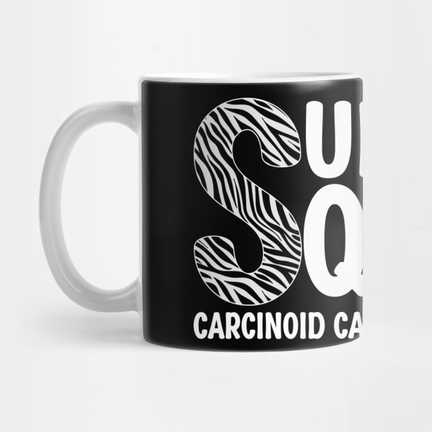 Support Squad Carcinoid Cancer Awareness by Geek-Down-Apparel